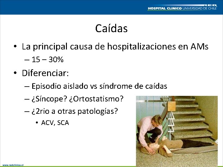 Caídas • La principal causa de hospitalizaciones en AMs – 15 – 30% •