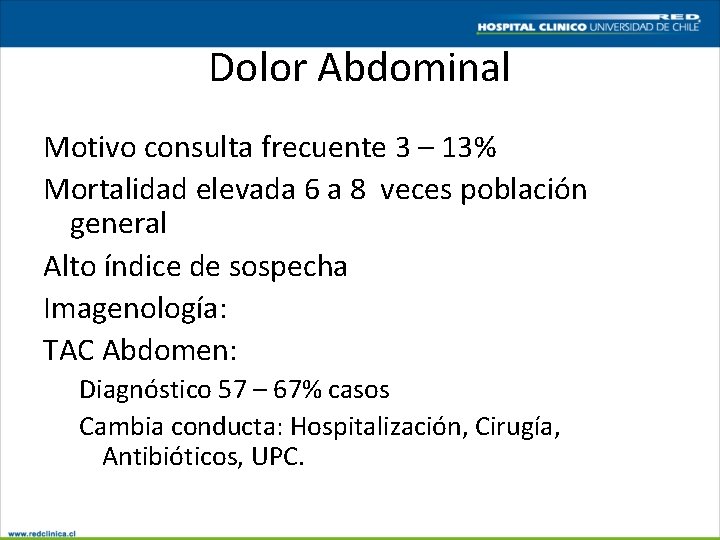 Dolor Abdominal Motivo consulta frecuente 3 – 13% Mortalidad elevada 6 a 8 veces