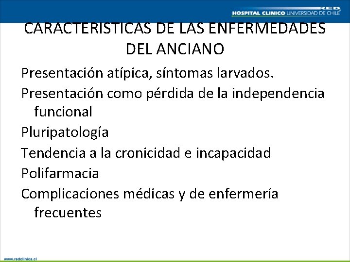 CARACTERISTICAS DE LAS ENFERMEDADES DEL ANCIANO Presentación atípica, síntomas larvados. Presentación como pérdida de