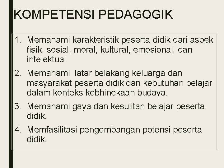 KOMPETENSI PEDAGOGIK 1. Memahami karakteristik peserta didik dari aspek fisik, sosial, moral, kultural, emosional,