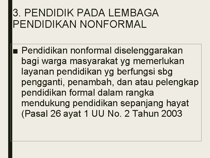 3. PENDIDIK PADA LEMBAGA PENDIDIKAN NONFORMAL ■ Pendidikan nonformal diselenggarakan bagi warga masyarakat yg