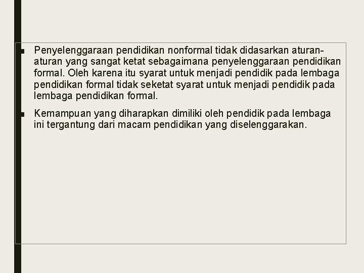 ■ Penyelenggaraan pendidikan nonformal tidak didasarkan aturan yang sangat ketat sebagaimana penyelenggaraan pendidikan formal.