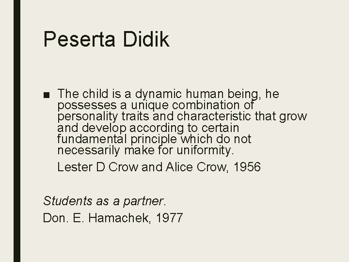 Peserta Didik ■ The child is a dynamic human being, he possesses a unique