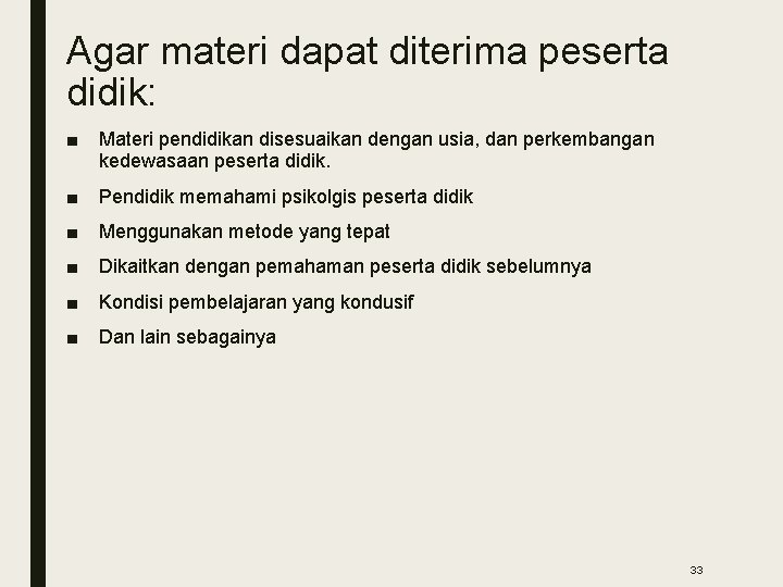 Agar materi dapat diterima peserta didik: ■ Materi pendidikan disesuaikan dengan usia, dan perkembangan