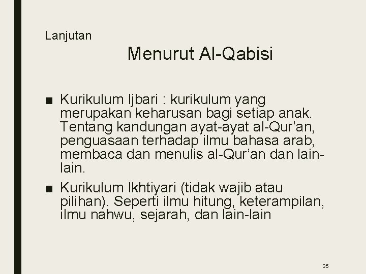 Lanjutan Menurut Al-Qabisi ■ Kurikulum Ijbari : kurikulum yang merupakan keharusan bagi setiap anak.