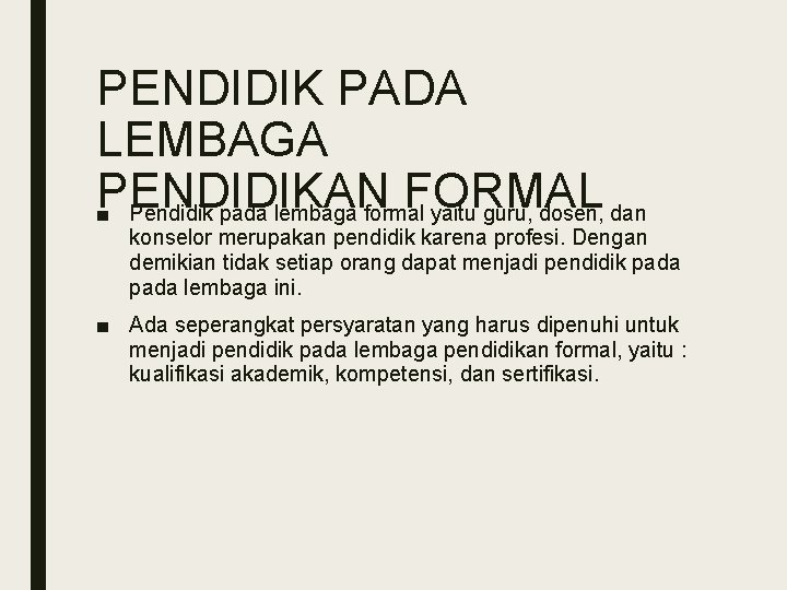 PENDIDIK PADA LEMBAGA PENDIDIKAN FORMAL ■ Pendidik pada lembaga formal yaitu guru, dosen, dan