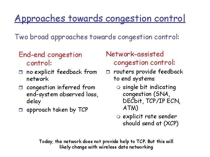 Approaches towards congestion control Two broad approaches towards congestion control: End-end congestion control: r