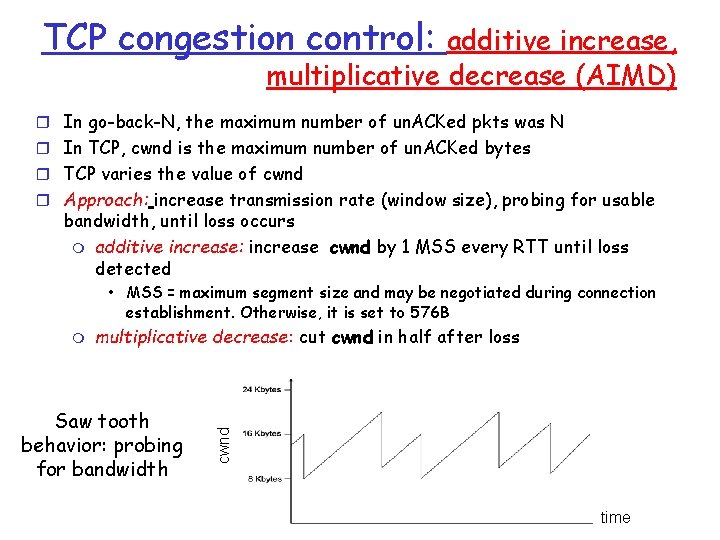 TCP congestion control: additive increase, multiplicative decrease (AIMD) r In go-back-N, the maximum number