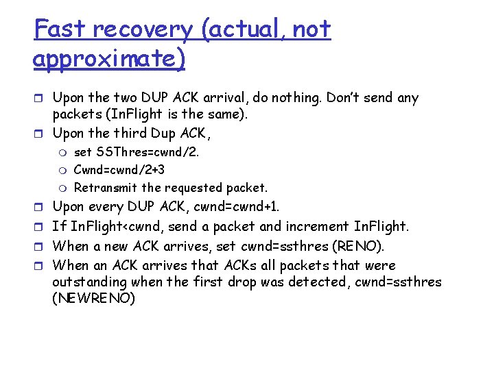 Fast recovery (actual, not approximate) r Upon the two DUP ACK arrival, do nothing.