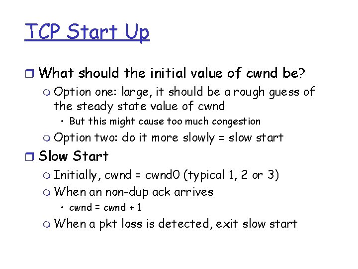 TCP Start Up r What should the initial value of cwnd be? m Option