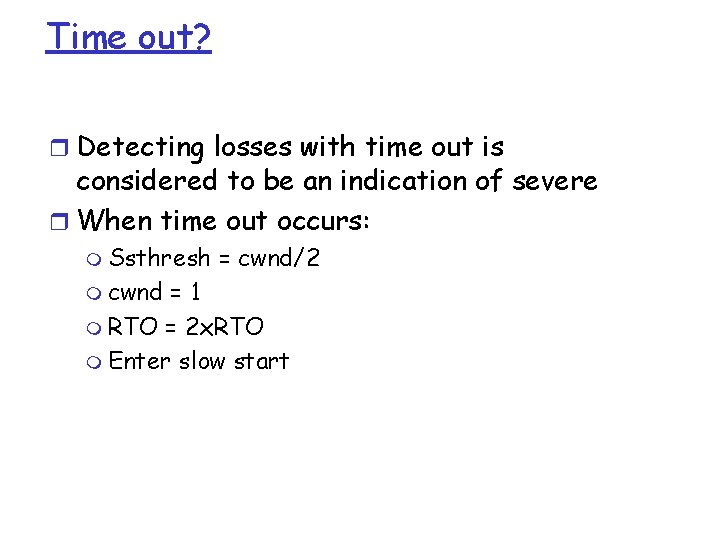 Time out? r Detecting losses with time out is considered to be an indication