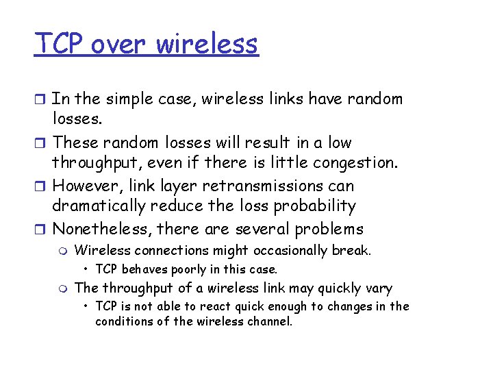 TCP over wireless r In the simple case, wireless links have random losses. r