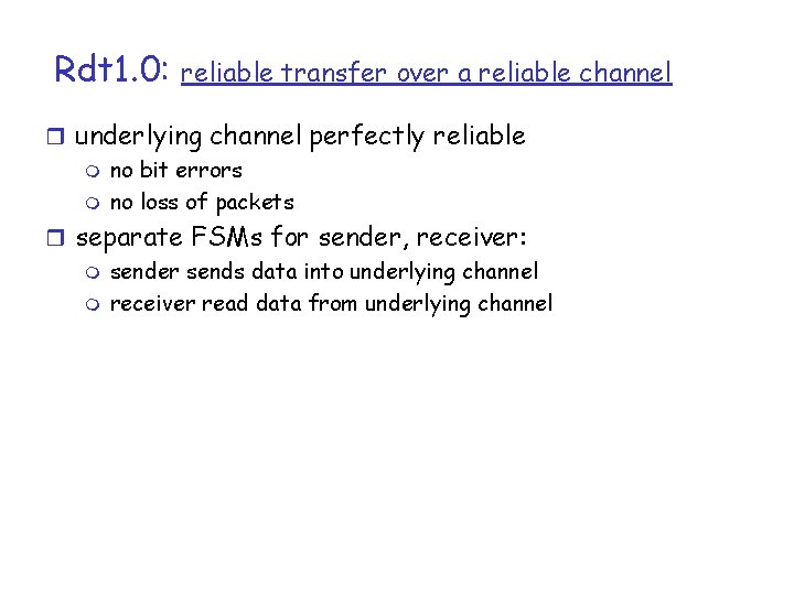 Rdt 1. 0: reliable transfer over a reliable channel r underlying channel perfectly reliable