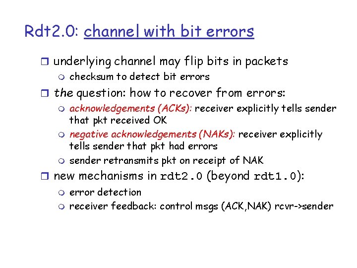 Rdt 2. 0: channel with bit errors r underlying channel may flip bits in