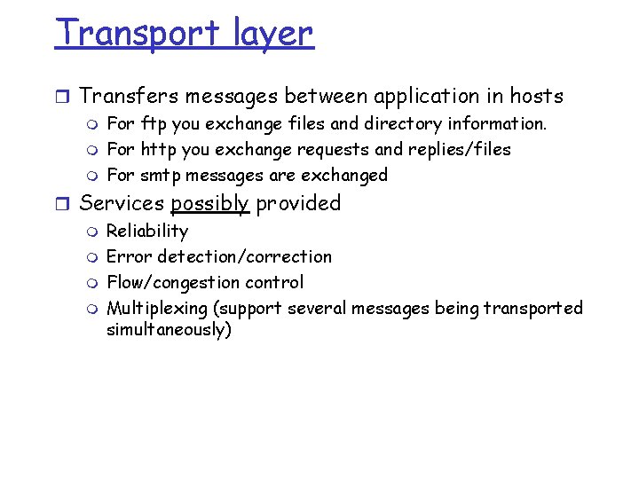 Transport layer r Transfers messages between application in hosts m For ftp you exchange