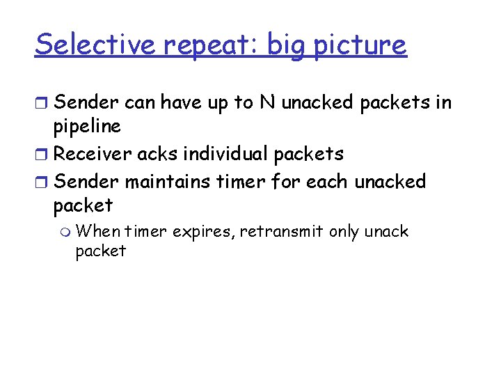 Selective repeat: big picture r Sender can have up to N unacked packets in