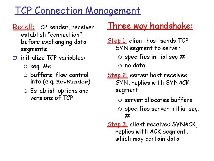 TCP Connection Management Recall: TCP sender, receiver establish “connection” before exchanging data segments r