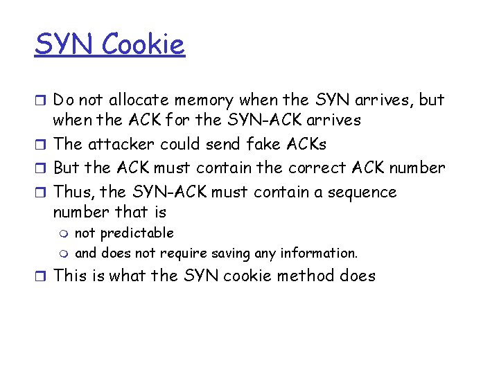 SYN Cookie r Do not allocate memory when the SYN arrives, but when the