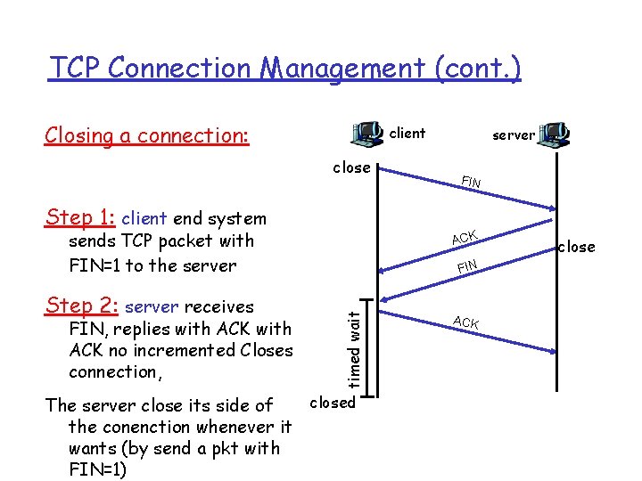TCP Connection Management (cont. ) Closing a connection: client close Step 1: client end
