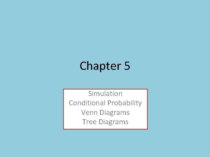 Chapter 5 Simulation Conditional Probability Venn Diagrams Tree Diagrams 