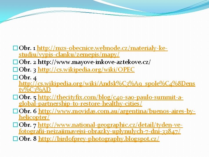 �Obr. 1 http: //mzs-obecnice. webnode. cz/materialy-kestudiu/vypis-clanku/zemepis/mapy/ �Obr. 2 http: //www. mayove-inkove-aztekove. cz/ �Obr. 3