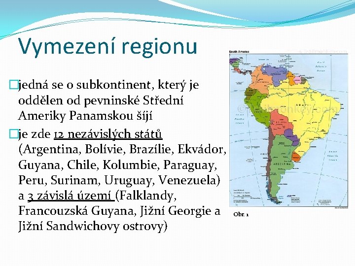 Vymezení regionu �jedná se o subkontinent, který je oddělen od pevninské Střední Ameriky Panamskou