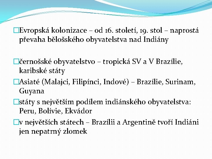 �Evropská kolonizace – od 16. století, 19. stol – naprostá převaha bělošského obyvatelstva nad