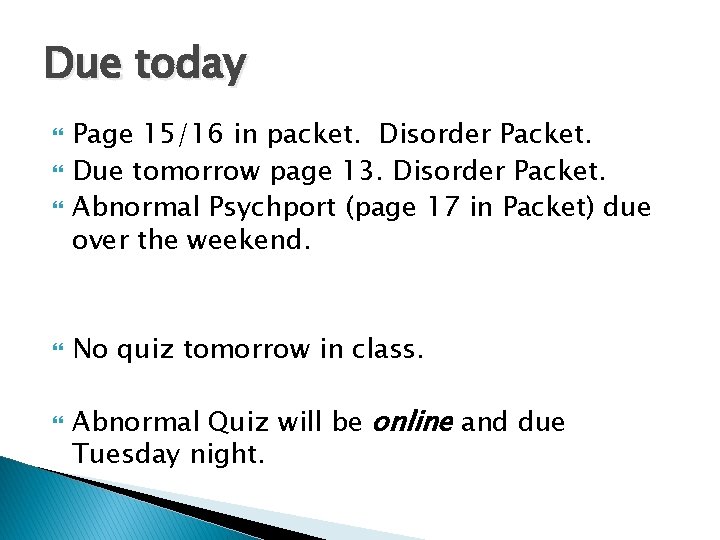 Due today Page 15/16 in packet. Disorder Packet. Due tomorrow page 13. Disorder Packet.