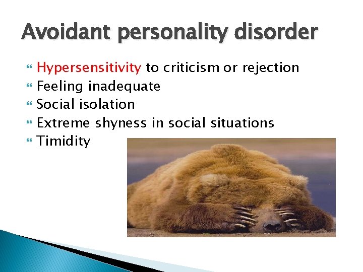 Avoidant personality disorder Hypersensitivity to criticism or rejection Feeling inadequate Social isolation Extreme shyness