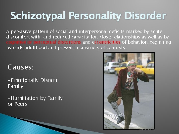 Schizotypal Personality Disorder A pervasive pattern of social and interpersonal deficits marked by acute