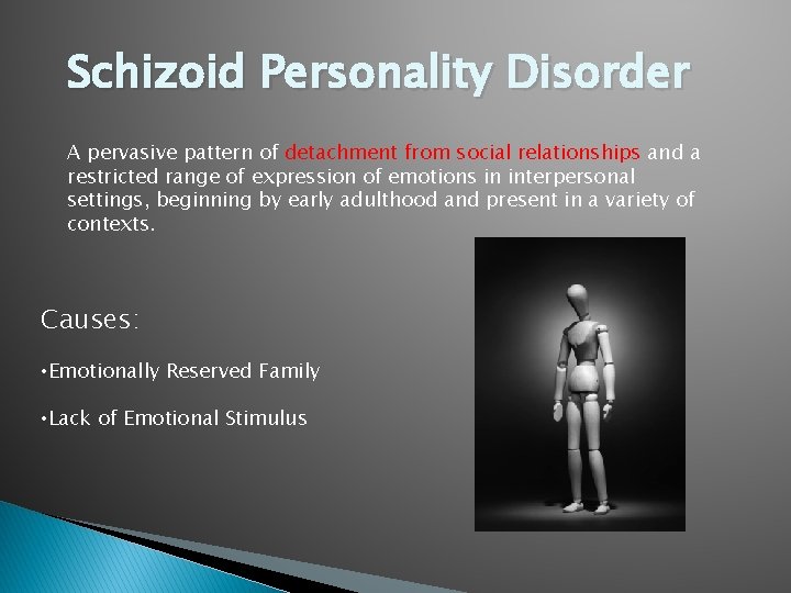 Schizoid Personality Disorder A pervasive pattern of detachment from social relationships and a restricted