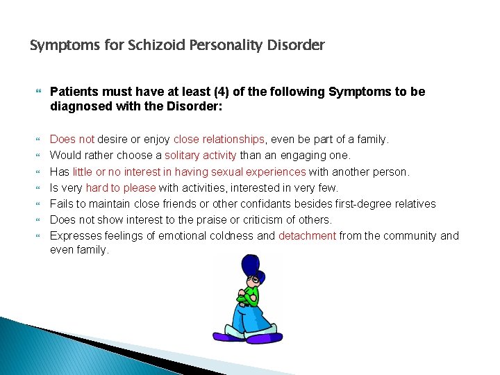 Symptoms for Schizoid Personality Disorder Patients must have at least (4) of the following