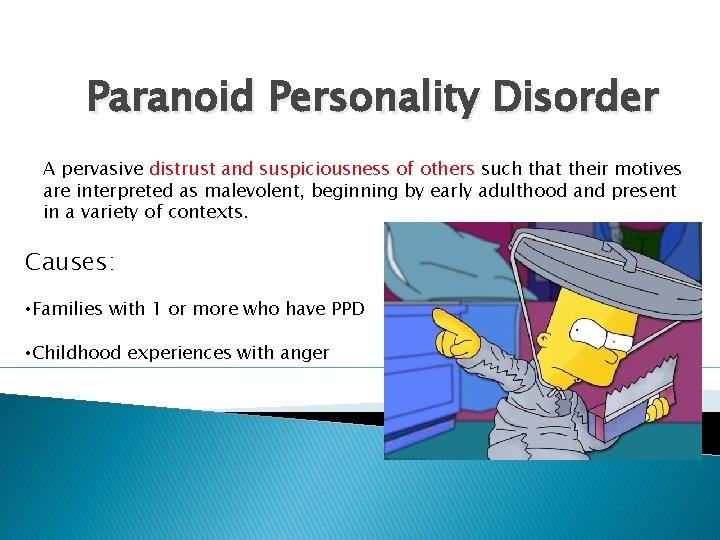 Paranoid Personality Disorder A pervasive distrust and suspiciousness of others such that their motives