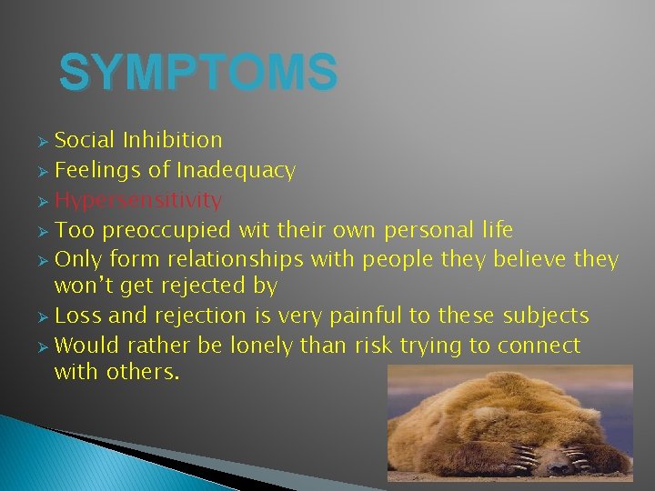 SYMPTOMS Social Inhibition Ø Feelings of Inadequacy Ø Hypersensitivity Ø Too preoccupied wit their