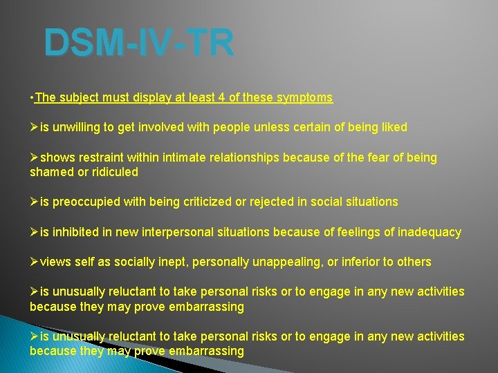 DSM-IV-TR • The subject must display at least 4 of these symptoms Øis unwilling