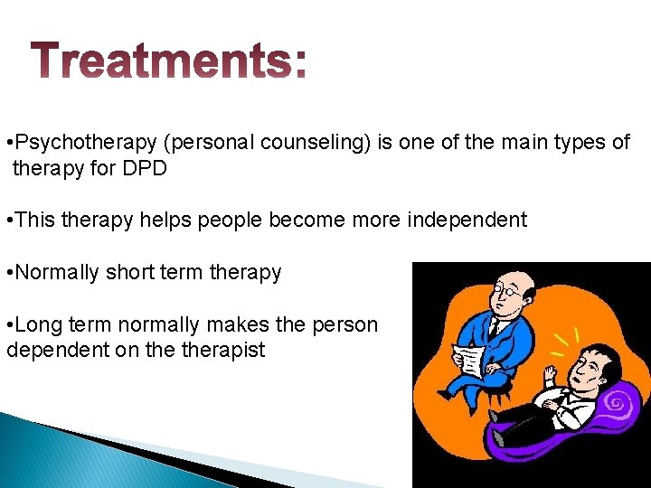  • Psychotherapy (personal counseling) is one of the main types of therapy for