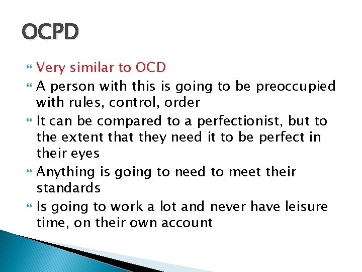 OCPD Very similar to OCD A person with this is going to be preoccupied