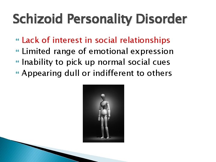 Schizoid Personality Disorder Lack of interest in social relationships Limited range of emotional expression