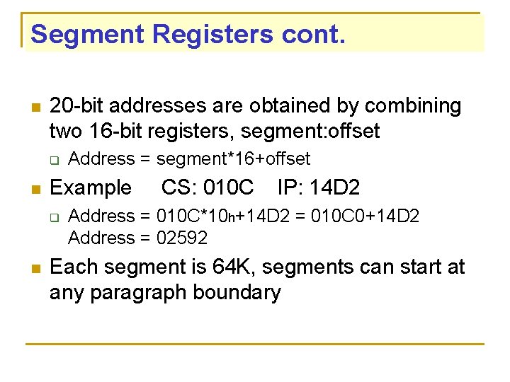 Segment Registers cont. n 20 -bit addresses are obtained by combining two 16 -bit