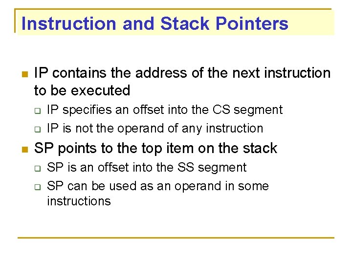 Instruction and Stack Pointers n IP contains the address of the next instruction to
