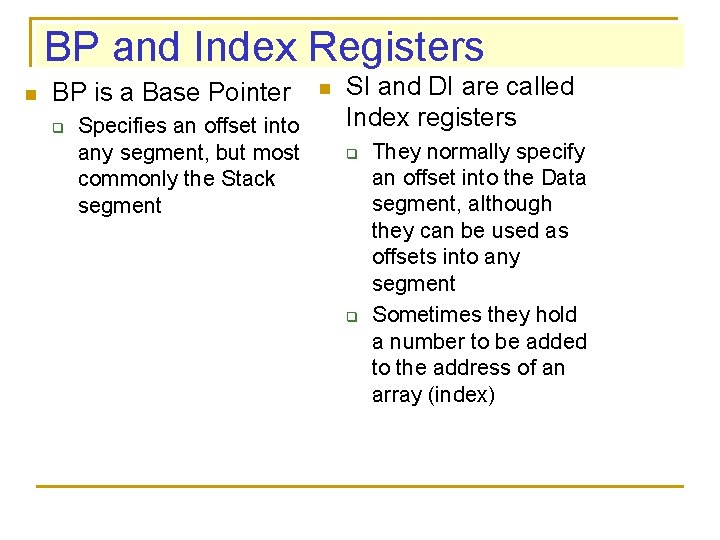 BP and Index Registers n BP is a Base Pointer q Specifies an offset