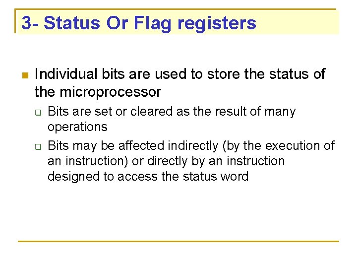 3 - Status Or Flag registers n Individual bits are used to store the