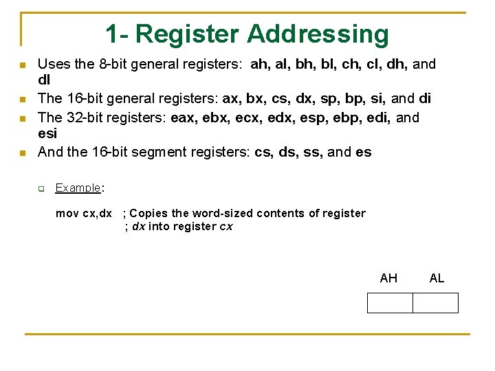 1 - Register Addressing n n Uses the 8 -bit general registers: ah, al,
