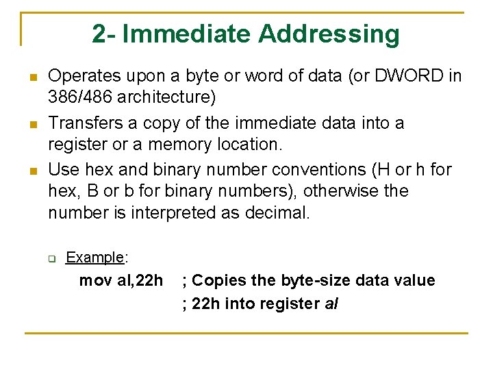 2 - Immediate Addressing n n n Operates upon a byte or word of