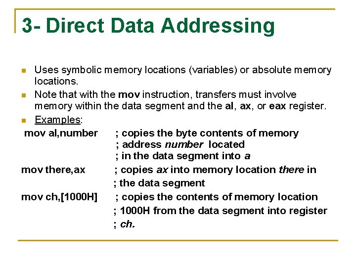 3 - Direct Data Addressing Uses symbolic memory locations (variables) or absolute memory locations.