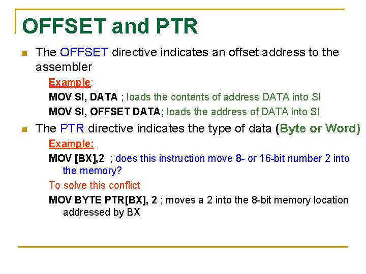 OFFSET and PTR n The OFFSET directive indicates an offset address to the assembler