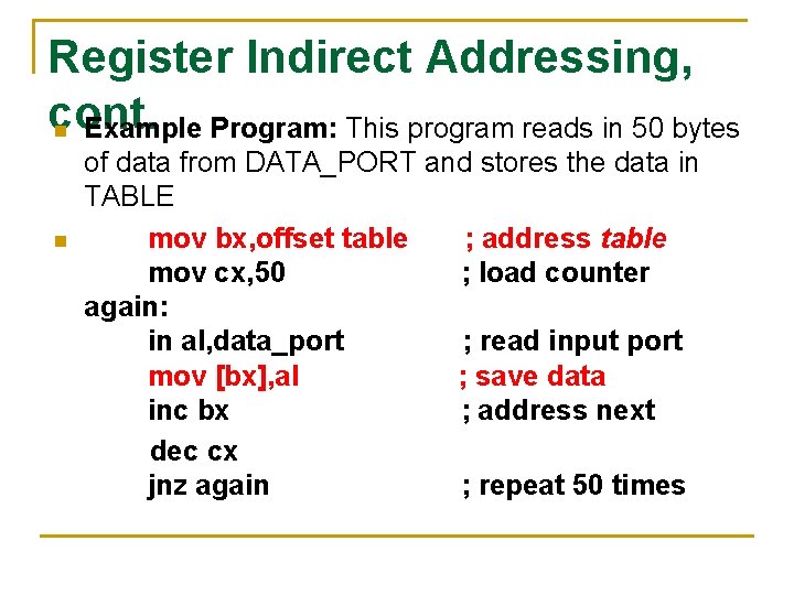 Register Indirect Addressing, cont. n Example Program: This program reads in 50 bytes n