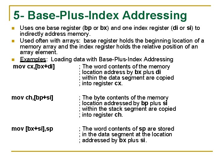 5 - Base-Plus-Index Addressing Uses one base register (bp or bx) and one index