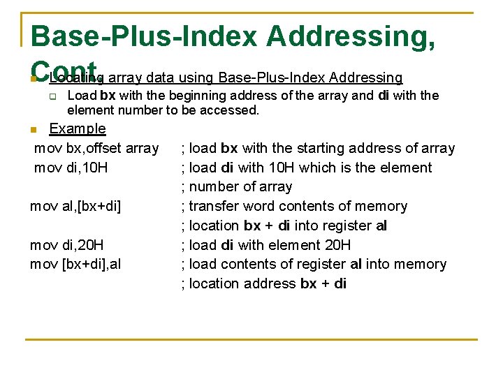 Base-Plus-Index Addressing, Cont. Locating array data using Base-Plus-Index Addressing n q Load bx with