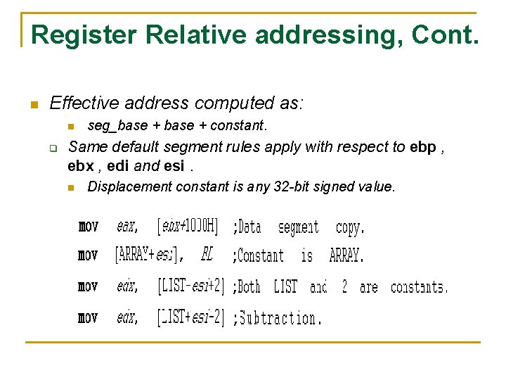 Register Relative addressing, Cont. n Effective address computed as: n q seg_base + constant.